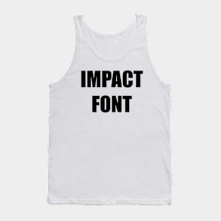 Impact Font Meme Tank Top